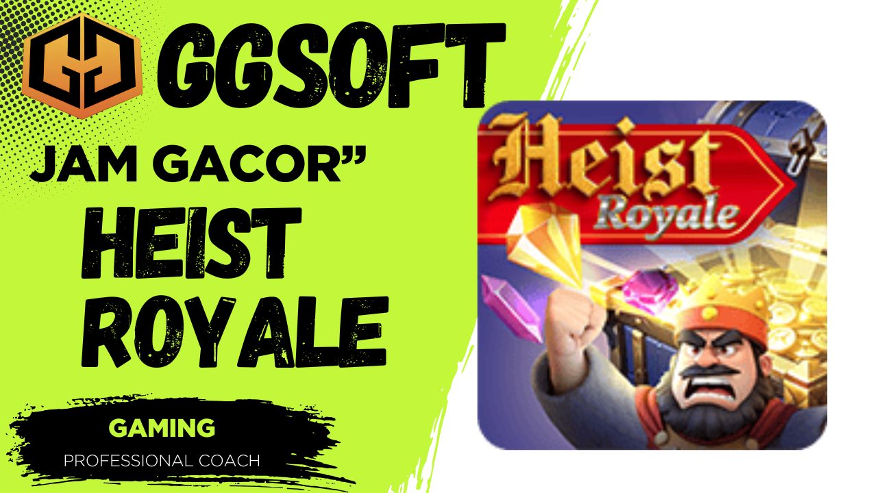 Heist Royale jam gacor - ggsoft-official.id